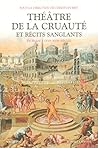 Théâtre de la cruauté et récits sanglants en France XVIe-XVIIe siècle