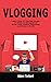 Vlogging by Adam Torbert
