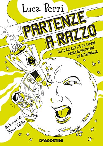 Partenze a razzo: Tutto ciò che c'è da sapere prima di diventare un astronauta (Italian Edition)