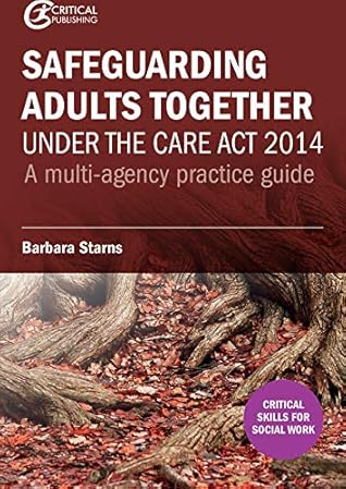 Safeguarding Adults Together under the Care Act 2014: A multi-agency practice guide