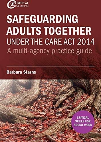 Safeguarding Adults Together under the Care Act 2014: A multi-agency practice guide (Kindle Edition)