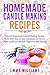 Homemade Candle Making Recipes by Emma Williams