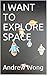 I WANT TO EXPLORE SPACE