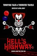 Hell's Highway: Terrifying Tales of Tormented Travels