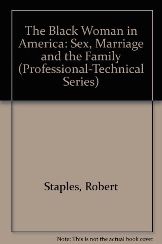 The Black Woman in America: Sex, Marriage and the Family (Professional-Technical Series)