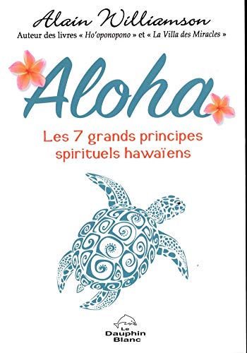 Aloha : Les 7 grands principes spirituels hawaïens (French Edition)
