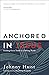 Anchored in Jesus by Johnny Hunt