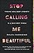 Stop Calling Me Beautiful: ...