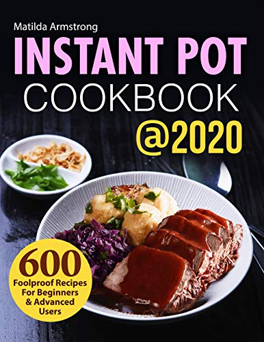 The Complete Instant Pot Cookbook For Beginners : 600 Everyday Pressure Cooker Recipes For Affordable Homemade Meals (Instant Pot recipes cookbook 1)