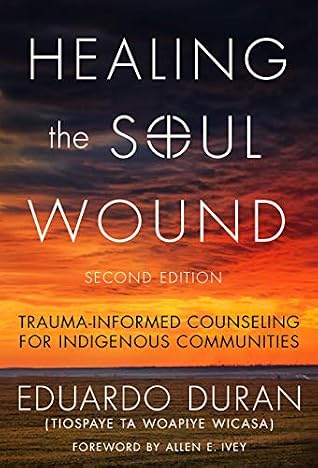 Healing the Soul Wound: Trauma-Informed Counseling for Indigenous Communities