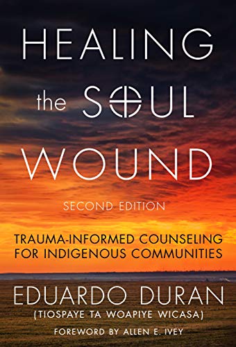 Healing the Soul Wound: Trauma-Informed Counseling for Indigenous Communities (Hardcover)