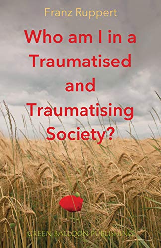 Who am I in a Traumatised and Traumatising Society?: How perpetrator-victim-dynamics determine our life, and how we can break free (Kindle Edition)