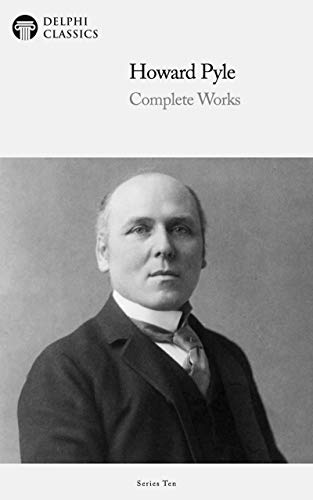 Delphi Complete Works of Howard Pyle (Kindle Edition)