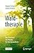 Waldtherapie - das Potential des Waldes für Ihre Gesundheit (German Edition)