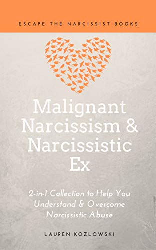 Malignant Narcissism & Narcissistic Ex: 2-in-1 Collection to Help You Understand & Overcome Narcissistic Abuse (Kindle Edition)