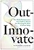 Out-Innovate by Alexandre Lazarow