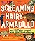 The Screaming Hairy Armadillo and 76 Other Animals with Weird, Wild Names