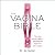 The Vagina Bible: The Vulva and the Vagina: Separating the Myth from the Medicine