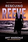 Rescuing Reeve by Amy Waeschle Rescuing Reeve by Amy Waeschle