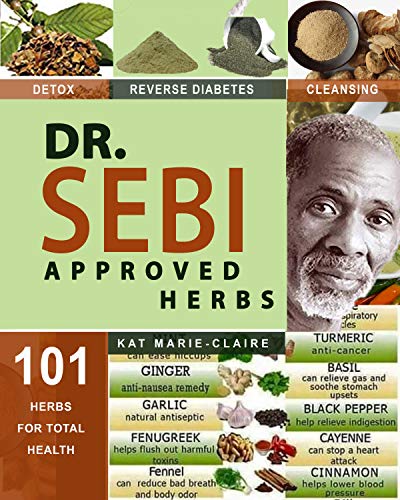 DR. SEBI APPROVED HERBS: Top Electric and Alkaline Herbs for total Health | Fenugreek, Thyme, Turmeric, Cayenne, and 97 More! Herbal Guide List to Detox the Liver & Reverse Disease (Kindle Edition)