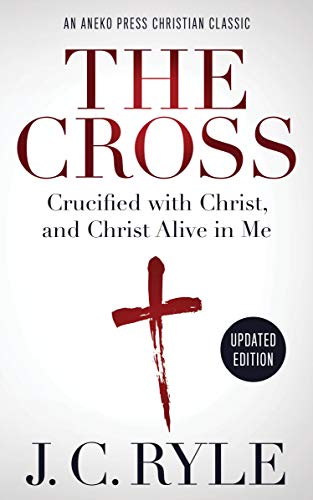 The Cross: Crucified with Christ, and Christ Alive in Me (Kindle Edition)