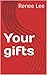 Your gifts