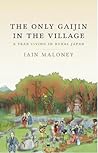 The Only Gaijin in the Village by Iain Maloney