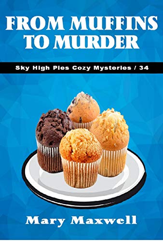 From Muffins to Murder (Sky High Pies Cozy Mysteries Book 34)