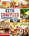 Keto Chaffles Cookbook by Stephanie Kelly
