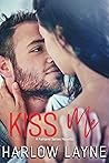 Kiss Me by Harlow Layne