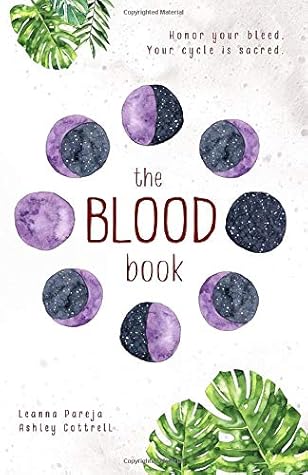 the BLOOD book: Honor your bleed. Your cycle is sacred.