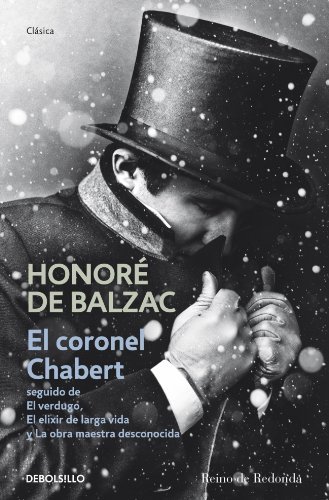 El coronel Chabert seguido de El verdugo, El elixir de larga vida y La obra maestra desconocida (Paperback)