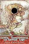 Earthly, Transcendental, & Spiritual Logic - by Scott Elliot Hicks