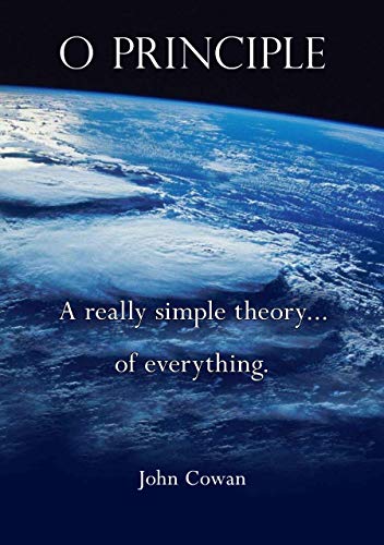 O Principle: A really simple theory... of everything (Kindle Edition)
