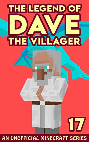 Dave the Villager 17: An Unofficial Minecraft Book (The Legend of Dave the Villager)