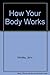 How Your Body Works by Judy Hindley