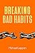 Breaking Bad Habits: How to break bad habits and techniques to change your habits.