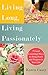 Living Long, Living Passionately: 75 (and Counting) Ways to Bring Peace and Purpose to Your Life