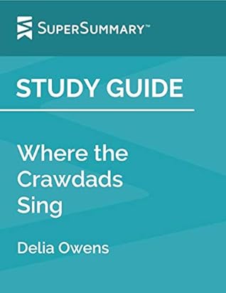 Study Guide Where The Crawdads Sing By Delia Owens By Supersummary
