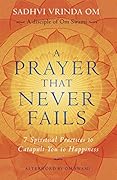 A Prayer That Never Fails: 7 Spiritual Practices to Catapult You to Happiness