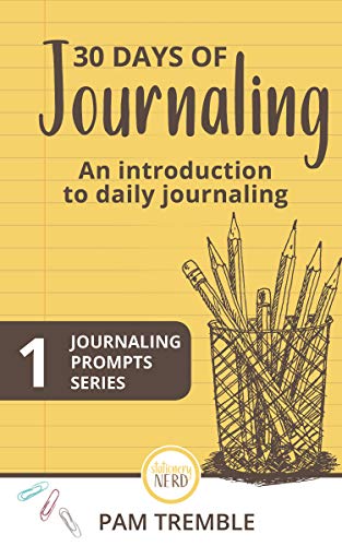 30 Days of Journaling: An introduction to daily journaling (Journaling Prompts Book 1)