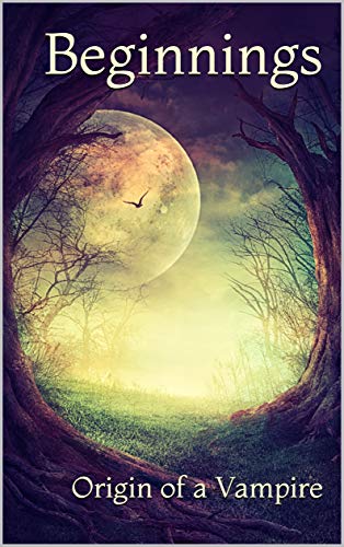 Beginnings: Origin of a Vampire (Kindle Edition)