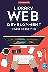 Library Web Development: Beyond Tips and Tricks Library Web Development: Beyond Tips and Tricks