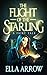 The Flight of The Starling A Fairy Tale by Ella Arrow