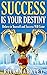 Success is Your Destiny - Believe in Yourself and Success wil... by Rick Markley
