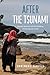 After the Tsunami: Disaster Narratives and the Remaking of Everyday Life in Aceh