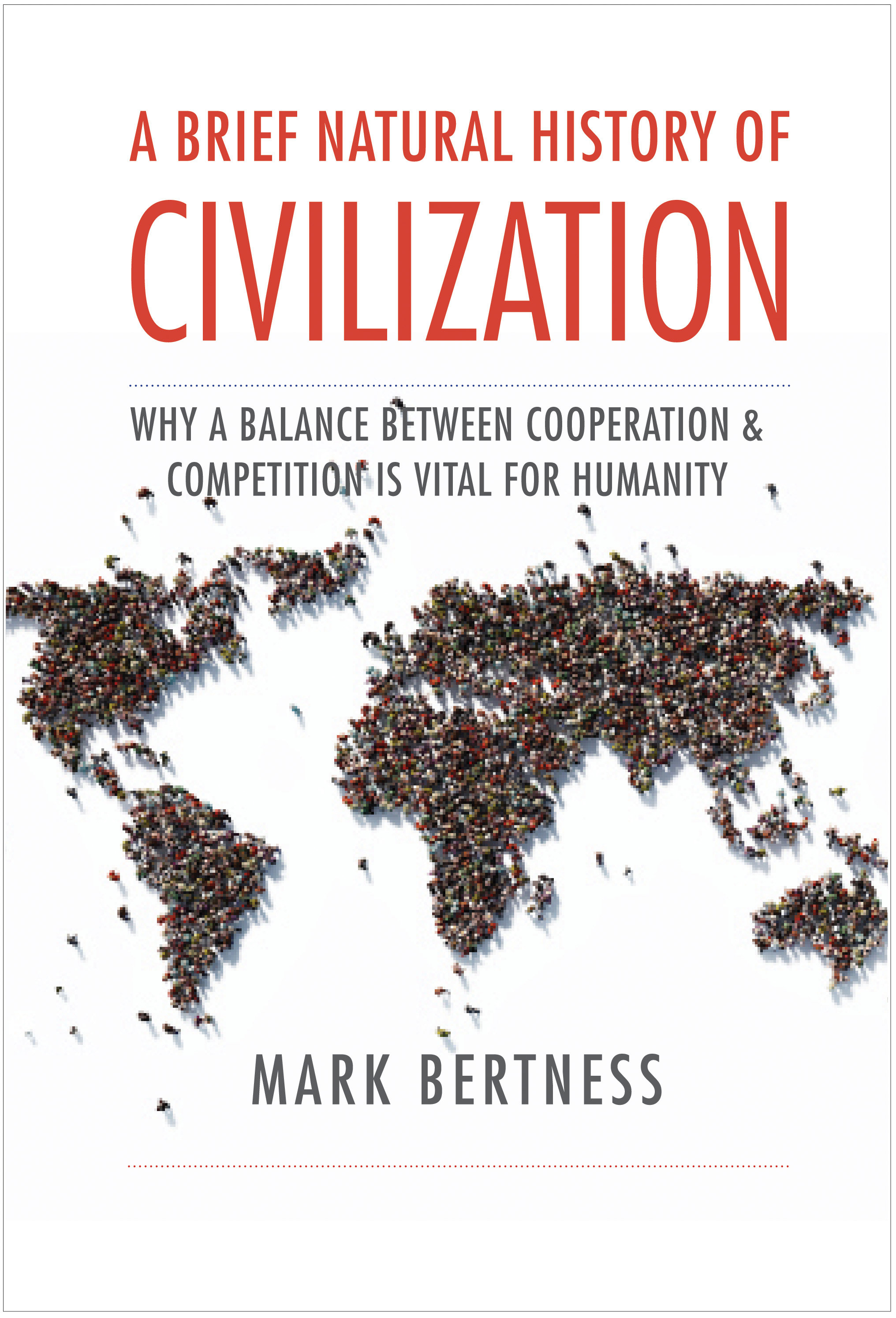 A Brief Natural History of Civilization: Why a Balance Between Cooperation & Competition Is Vital to Humanity (Hardcover)