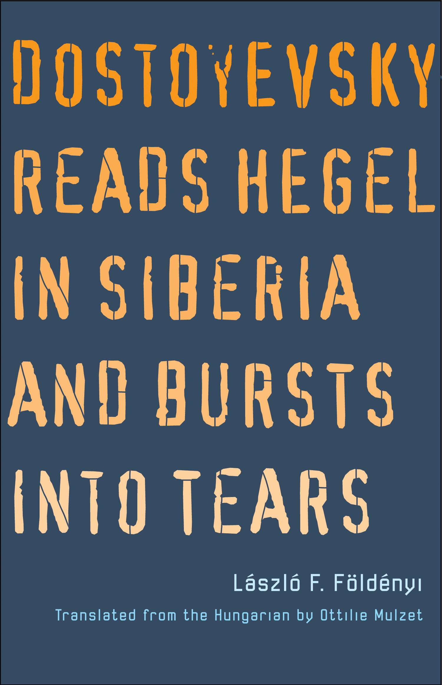 Dostoyevsky Reads Hegel in Siberia and Bursts into Tears (Hardcover)