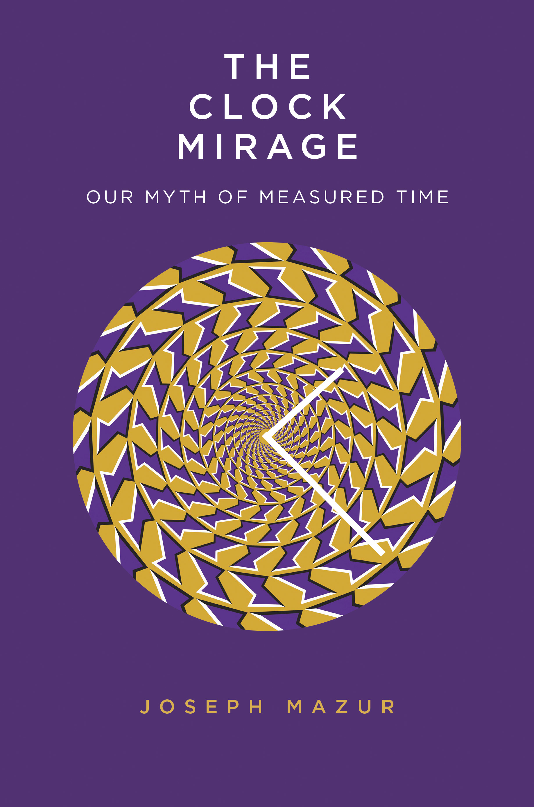 The Clock Mirage: Our Myth of Measured Time (Hardcover)