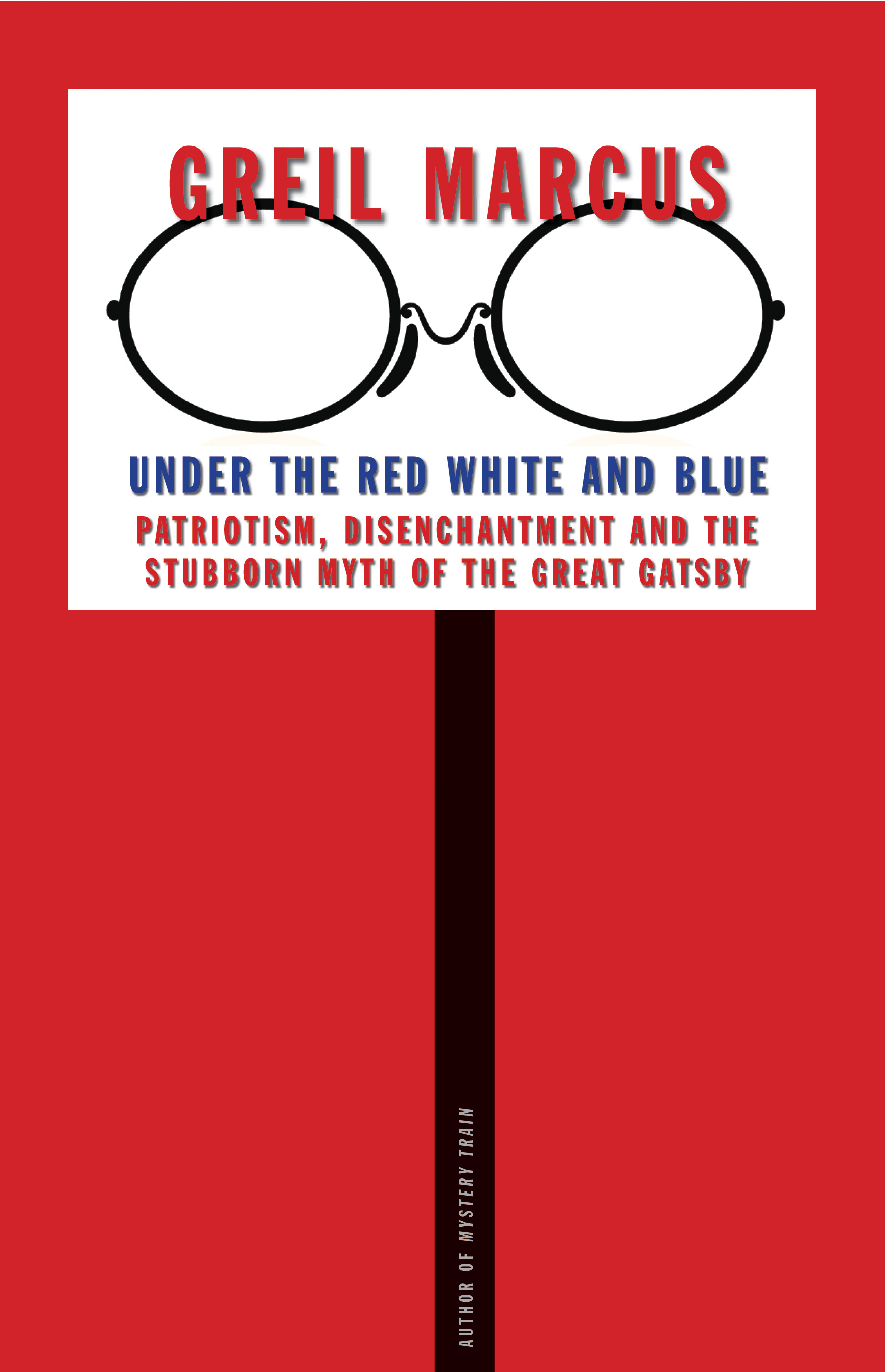 Under the Red White and Blue: Patriotism, Disenchantment and the Stubborn Myth of the Great Gatsby (Hardcover)